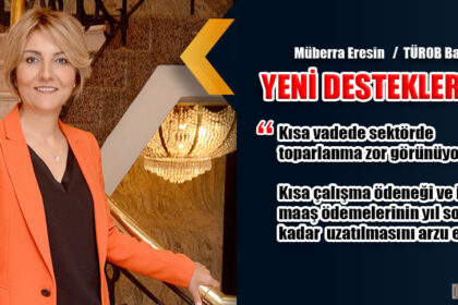 TÜROB Başkanı Eresin "YENİ DESTEKLER ŞART"