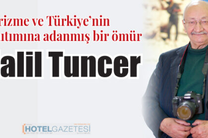 Turizme ve Türkiye’nin Tanıtımına Adanmış Bir Ömür