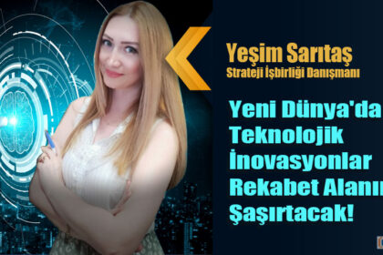Yeni Dünya'da Teknolojik İnovasyonlar Rekabet Alanında Şaşırtacak!