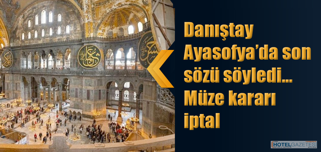 Danıştay Ayasofya’da son sözü söyledi… Müze kararı iptal
