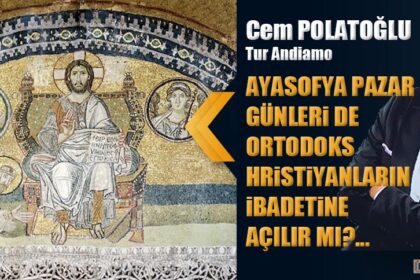 AYASOFYA PAZAR GÜNLERi DE ORTODOKS HRiSTiYANLARIN iBADETiNE AÇILIR MI?...
