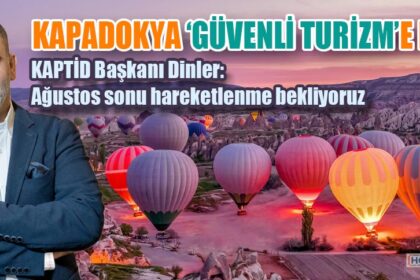 KAPADOKYA ‘GÜVENLİ TURİZM’E HAZIR