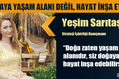 DOĞAYA YAŞAM ALANI DEĞİL, HAYAT İNŞA ETMEK!