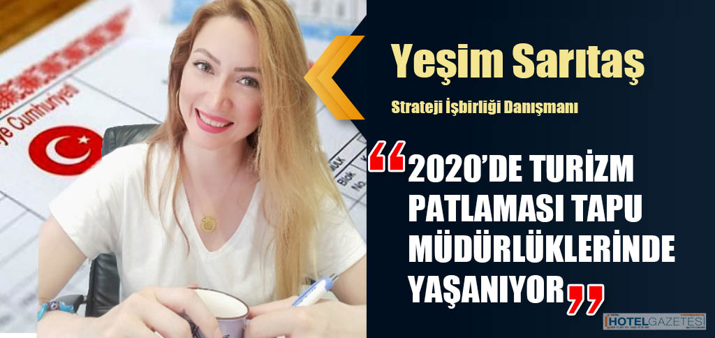 "2020’DE TURİZM PATLAMASI TAPU MÜDÜRLÜKLERİNDE YAŞANIYOR"