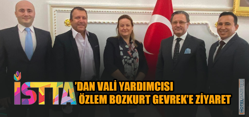 İSTTA’DAN VALİ YARDIMCISI ÖZLEM BOZKURT GEVREK’E ZİYARET