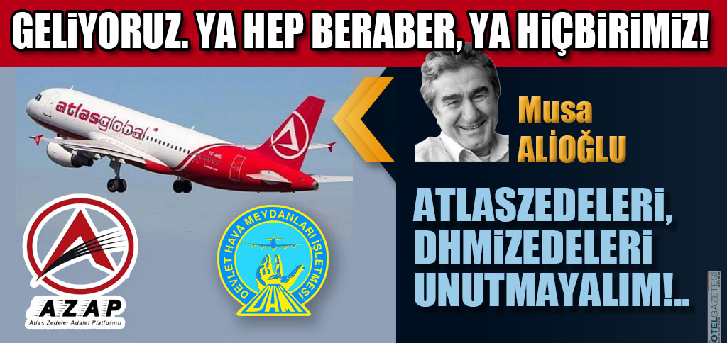 ATLASZEDELERİ, DHMİZEDELERİ UNUTMAYALIM!..
