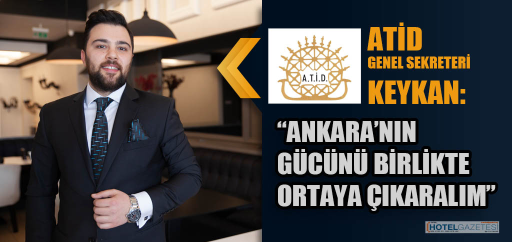Anadolu Ankara Turizm İşletmecileri Derneği (ATİD) Genel Sekreteri Ahmet Keykan