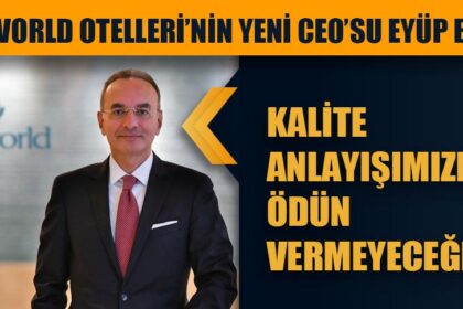 ELİTE WORLD OTELLERİ’NİN YENİ CEO’SU EYÜP BABÜR