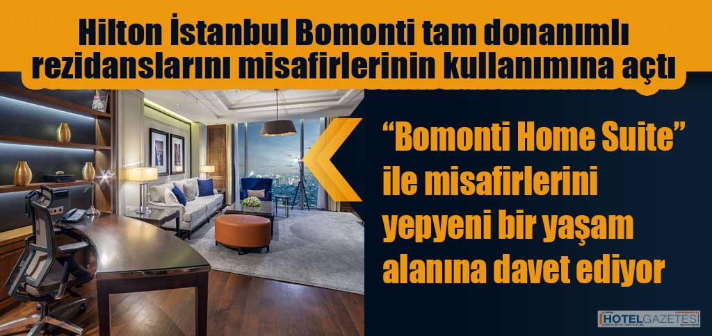 Hilton İstanbul Bomonti tam donanımlı rezidanslarını misafirlerinin kullanımına açtı