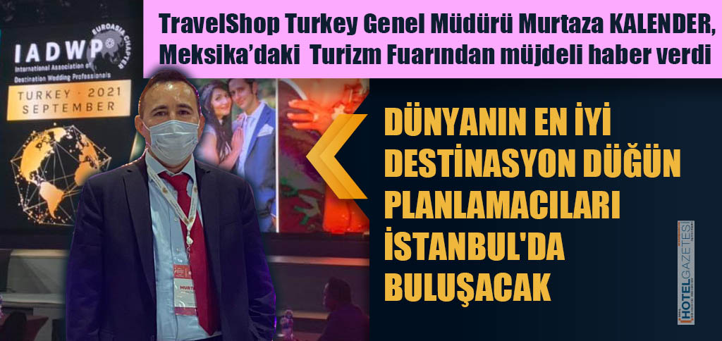 DÜNYANIN EN İYİ DESTİNASYON DÜĞÜN PLANLAMACILARI İSTANBUL'DA BULUŞACAK!