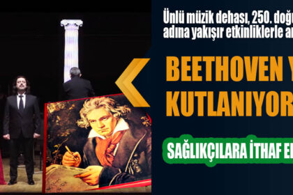 BEETHOVEN YILI KUTLANIYOR