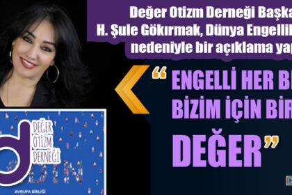 Değer Otizm Derneği Başkanı H. Şule Gökırmak, Dünya Engelliler Günü nedeniyle bir açıklama yaptı