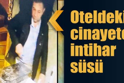 Oteldeki cinayete intihar süsü