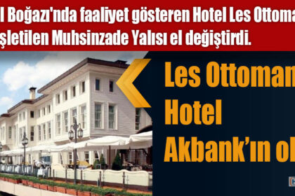 Les Ottomans Hotel Akbank’ın oldu