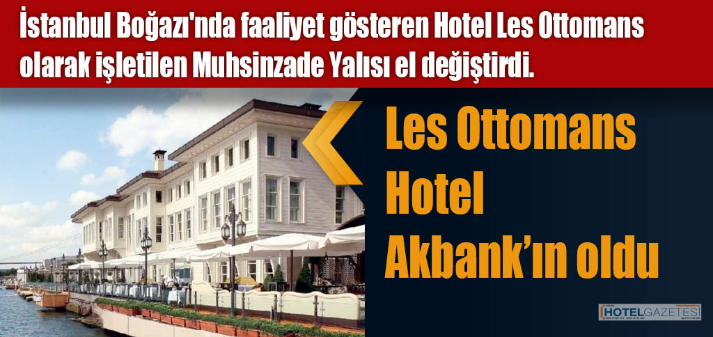 Les Ottomans Hotel Akbank’ın oldu