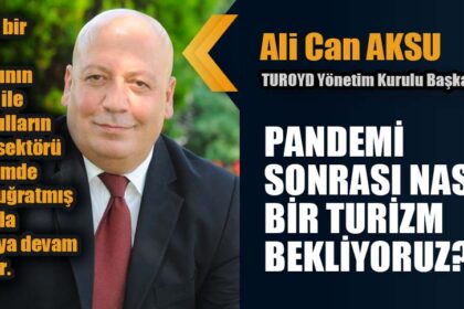 PANDEMİ SONRASI NASIL BİR TURİZM BEKLİYORUZ?