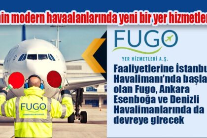 Türkiye’nin modern havaalanlarında yeni bir yer hizmetleri firması FUGO