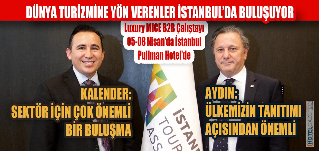 DÜNYA TURİZMİNE YÖN VERENLER İSTANBUL’DA BULUŞUYOR