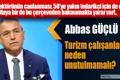 Turizm çalışanları neden unutulmamalı?