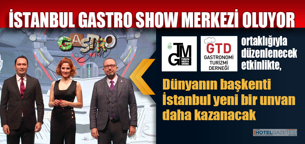 İSTANBUL GASTRO SHOW MERKEZİ OLUYOR