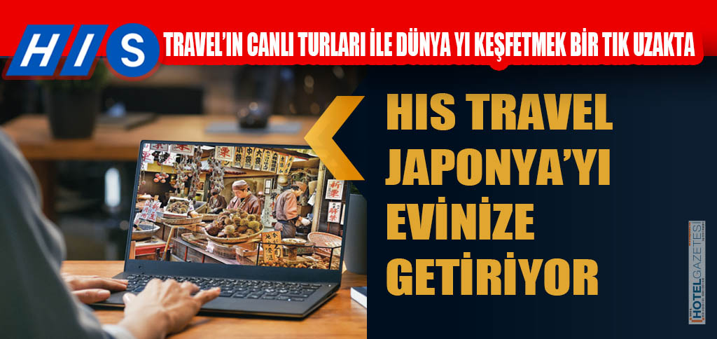 HİS TRAVEL JAPONYA’YI EVİNİZE GETİRİYOR