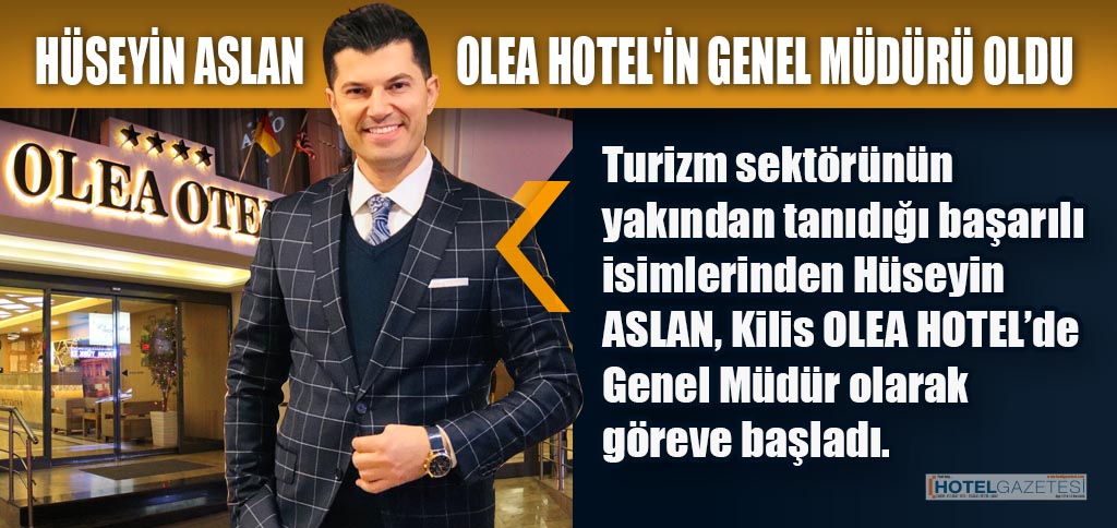 HÜSEYİN ASLAN OLEA HOTEL'İN GENEL MÜDÜRÜ OLDU