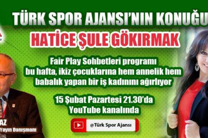 TÜRK SPOR AJANSI’NIN KONUĞU HATİCE ŞULE GÖKIRMAK