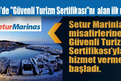 Setur Marinaları Türkiye'de "Güvenli Turizm Sertifikası"nı alan ilk marina oldu