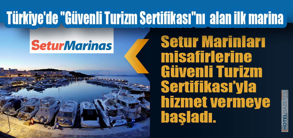 Setur Marinaları Türkiye'de "Güvenli Turizm Sertifikası"nı alan ilk marina oldu