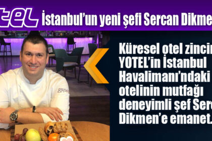 YOTEL İstanbul’un yeni şefi Sercan Dikmen oldu