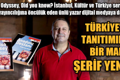 TÜRKİYE’NİN TANITIMINDA BİR MARKA ŞERİF YENEN