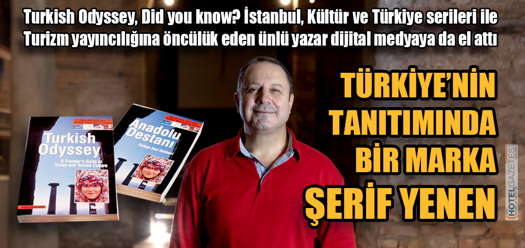 TÜRKİYE’NİN TANITIMINDA BİR MARKA ŞERİF YENEN