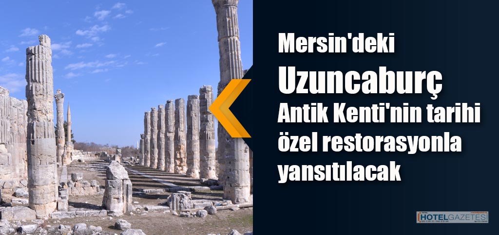 Mersin'deki Uzuncaburç Antik Kenti'nin tarihi özel restorasyonla yansıtılacak