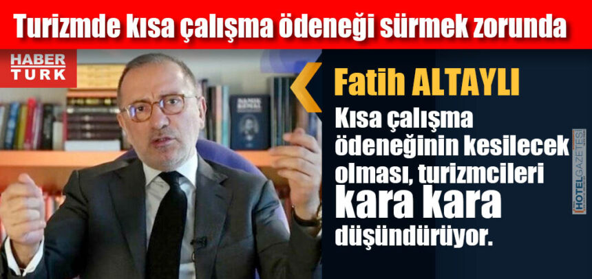 Turizmde kısa çalışma ödeneği sürmek zorunda