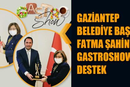 GAZİANTEP BELEDİYE BAŞKANI FATMA ŞAHİN’DEN GASTROSHOW’A DESTEK