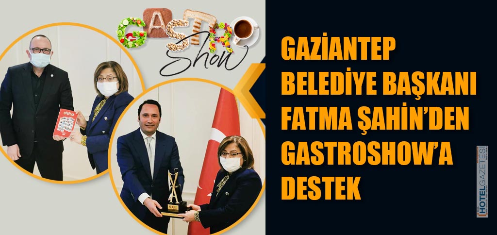 GAZİANTEP BELEDİYE BAŞKANI FATMA ŞAHİN’DEN GASTROSHOW’A DESTEK