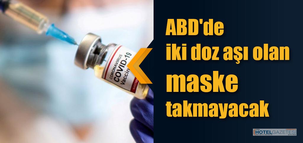 ABD'de iki doz aşı olan maske takmayacak