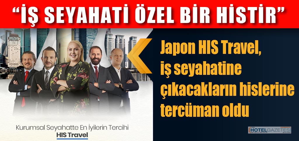 “İŞ SEYAHATİ ÖZEL BİR HİSTİR”
