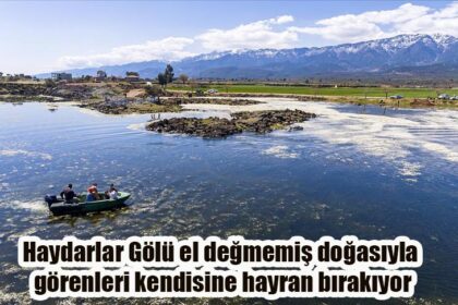 Haydarlar Gölü el değmemiş doğasıyla görenleri kendisine hayran bırakıyor