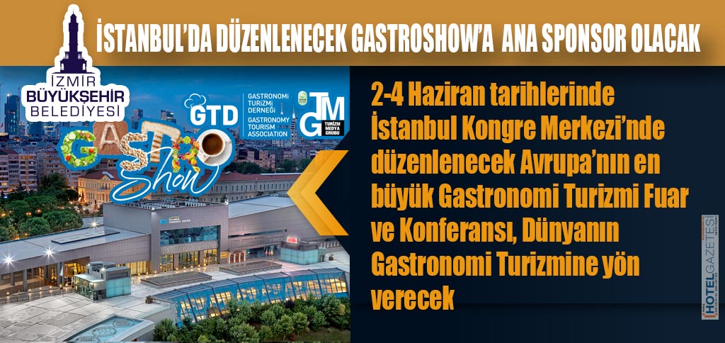 İZMİR BÜYÜKŞEHİR BELEDİYESİ İSTANBUL’DA DÜZENLENECEK GASTROSHOW’A ANA SPONSOR OLACAK