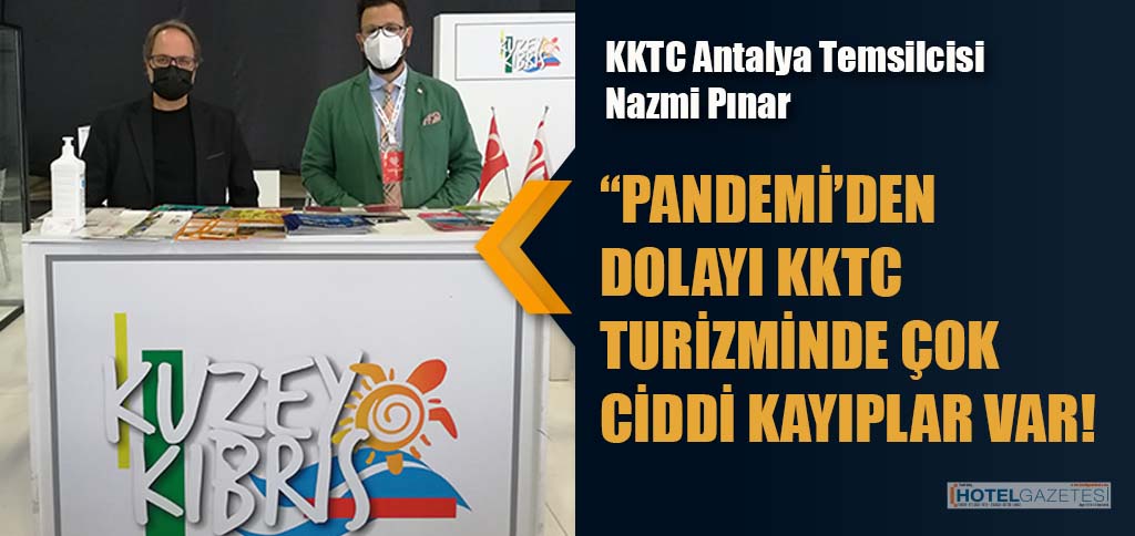 KKTC Antalya Temsilcisi Nazmi Pınar “PANDEMİ’DEN DOLAYI KKTC TURİZMİNDE ÇOK CİDDİ KAYIPLAR VAR! “