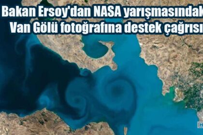 Bakan Ersoy'dan NASA yarışmasındaki Van Gölü fotoğrafına destek çağrısı