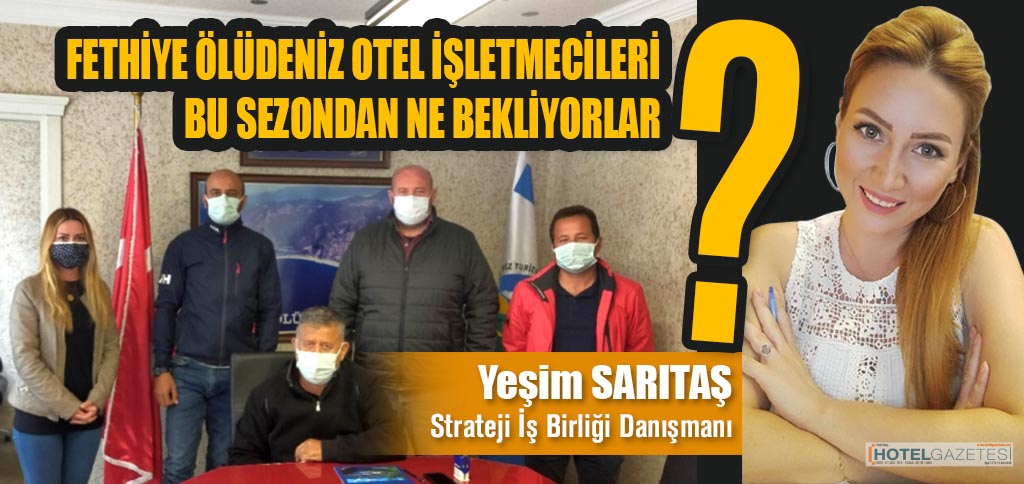 FETHİYE ÖLÜDENİZ OTEL İŞLETMECİLERİ BU SEZONDAN NE BEKLİYORLAR?