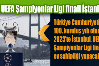 2023 UEFA Şampiyonlar Ligi finali İstanbul'da