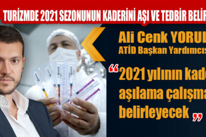 TURİZMDE 2021 SEZONUNUN KADERİNİ AŞI VE TEDBİR BELİRLEYECEK