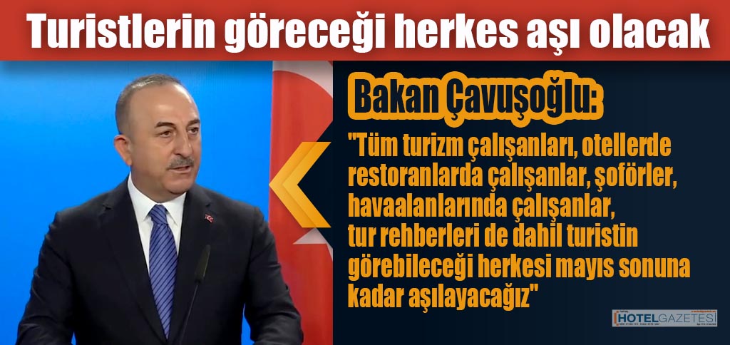 Çavuşoğlu: Turistlerin göreceği herkes aşı olacak
