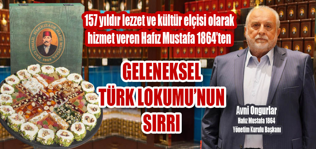157 yıldır lezzet ve kültür elçisi olarak hizmet veren Hafız Mustafa 1864’ten GELENEKSEL TÜRK LOKUMU’NUN SIRRI