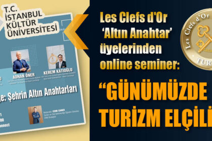 Les Clefs d'Or ‘Altın Anahtar’ üyelerinden online seminer:“GÜNÜMÜZDE TURİZM ELÇİLİĞİ”