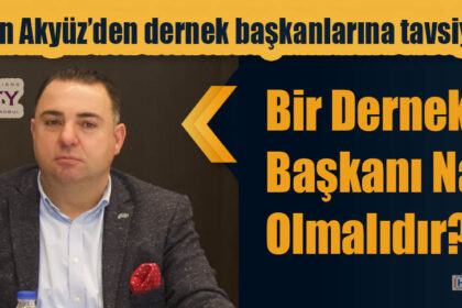 Tarkan Akyüz’den dernek başkanlarına tavsiyeler.. ‘Bir Dernek Başkanı Nasıl Olmalıdır?’