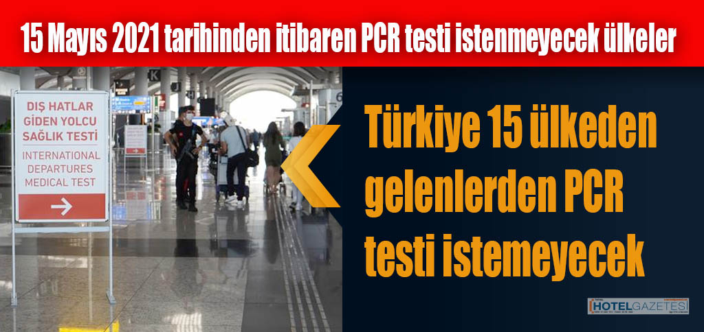 Türkiye 15 ülkeden gelenlerden PCR testi istemeyecek